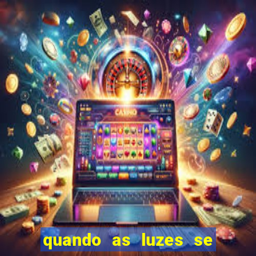 quando as luzes se apagam rede canais